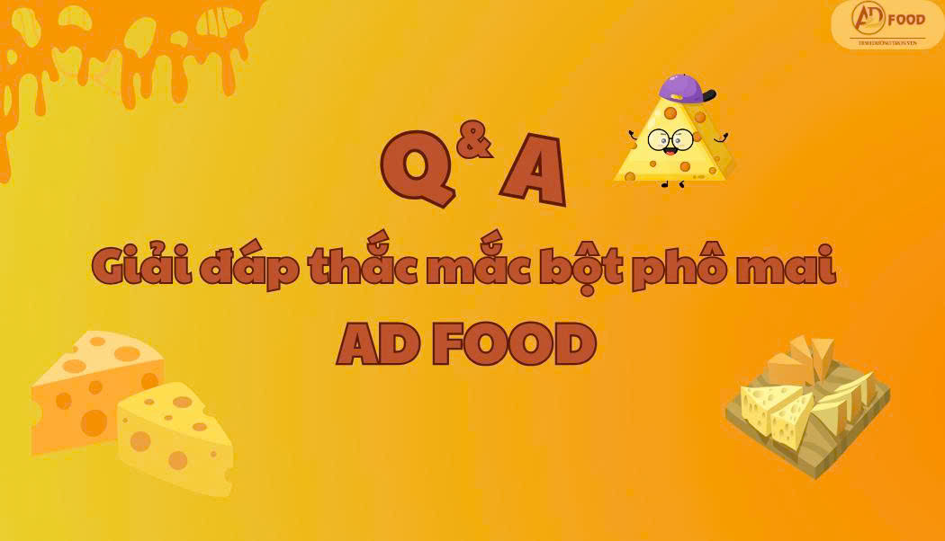 Góc chuyên gia: Giải đáp mọi thắc mắc về bột phô mai AD FOOD
