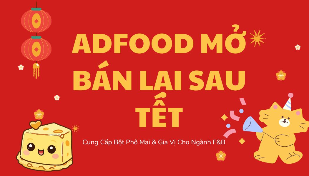 ADFOOD mở bán lại sau tết thương hiệu chuyên cung cấp bột phô mai & gia vị cho ngành F&B